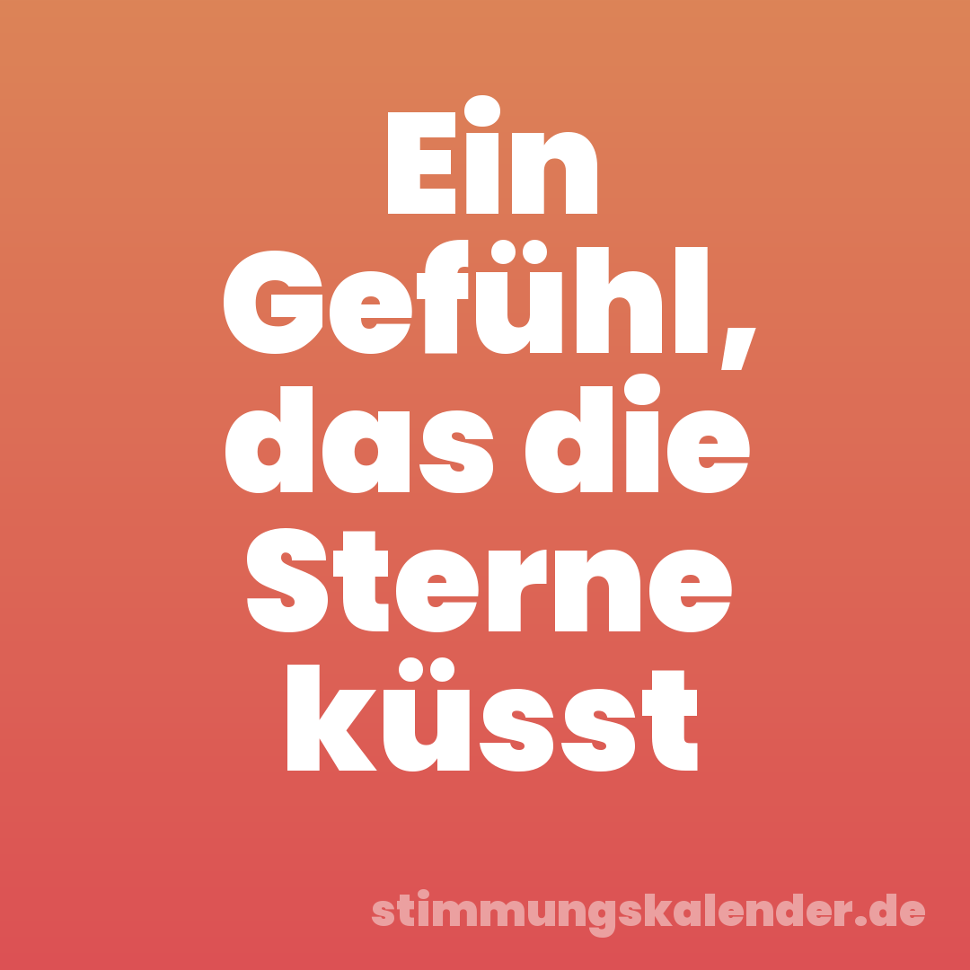 Ein Gefühl, das die Sterne küsst