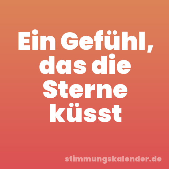 Ein Gefühl, das die Sterne küsst