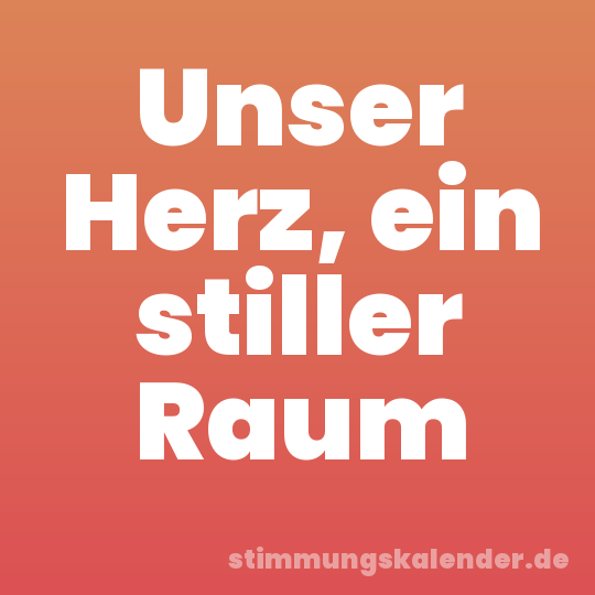 Unser Herz, ein stiller Raum