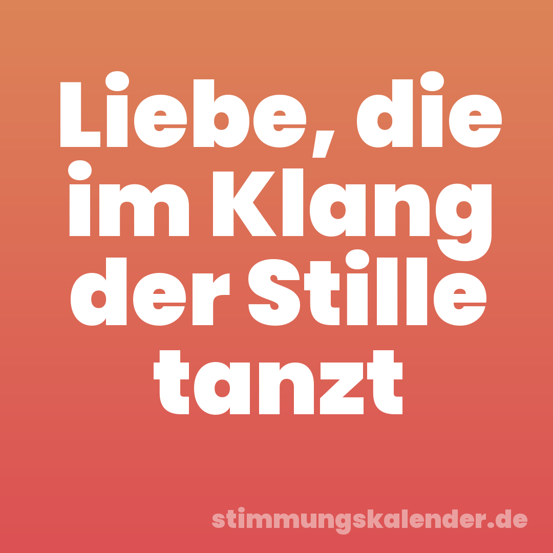 Liebe, die im Klang der Stille tanzt