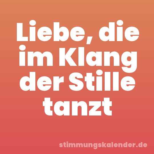 Liebe, die im Klang der Stille tanzt