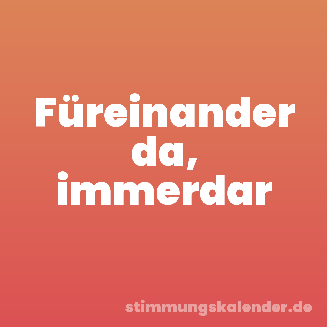 Füreinander da, immerdar
