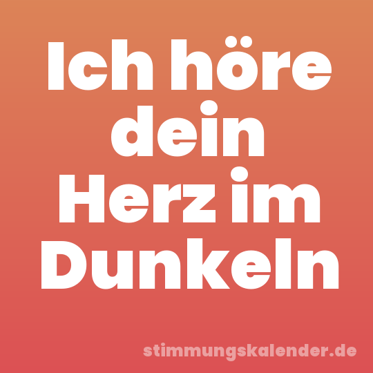 Ich höre dein Herz im Dunkeln