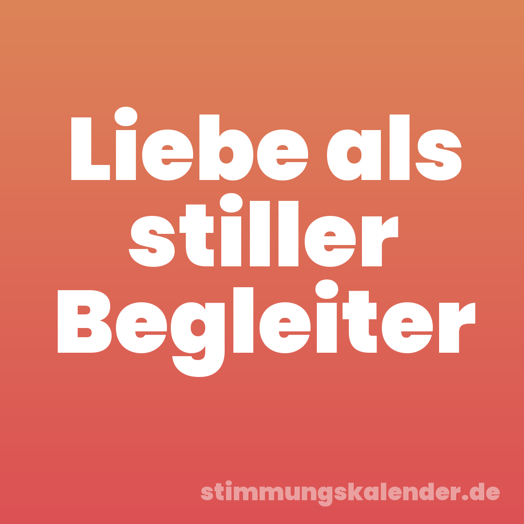 Liebe als stiller Begleiter