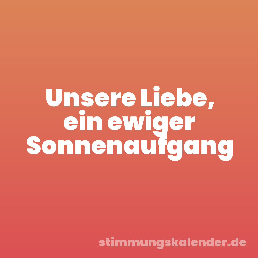 Unsere Liebe, ein ewiger Sonnenaufgang