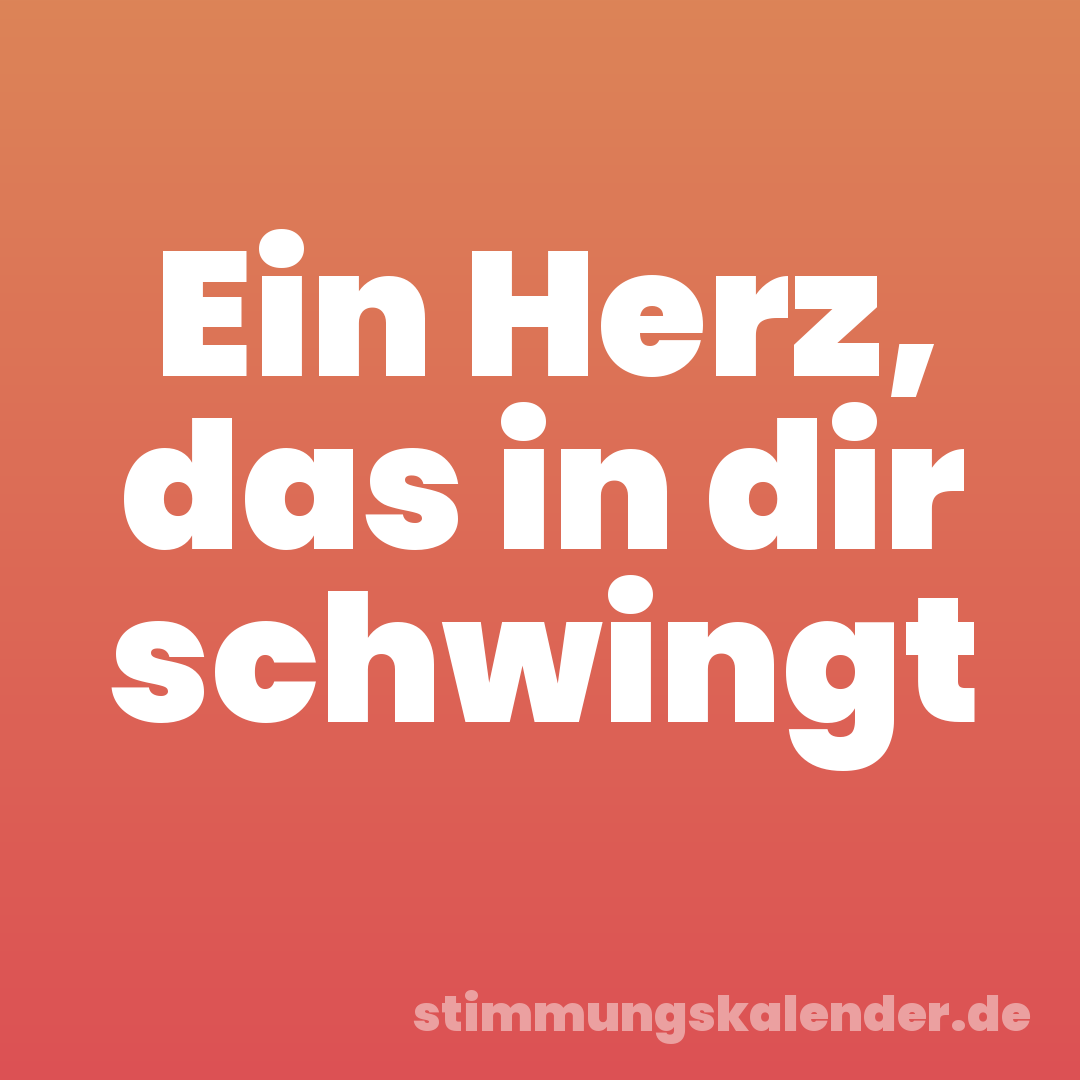Ein Herz, das in dir schwingt