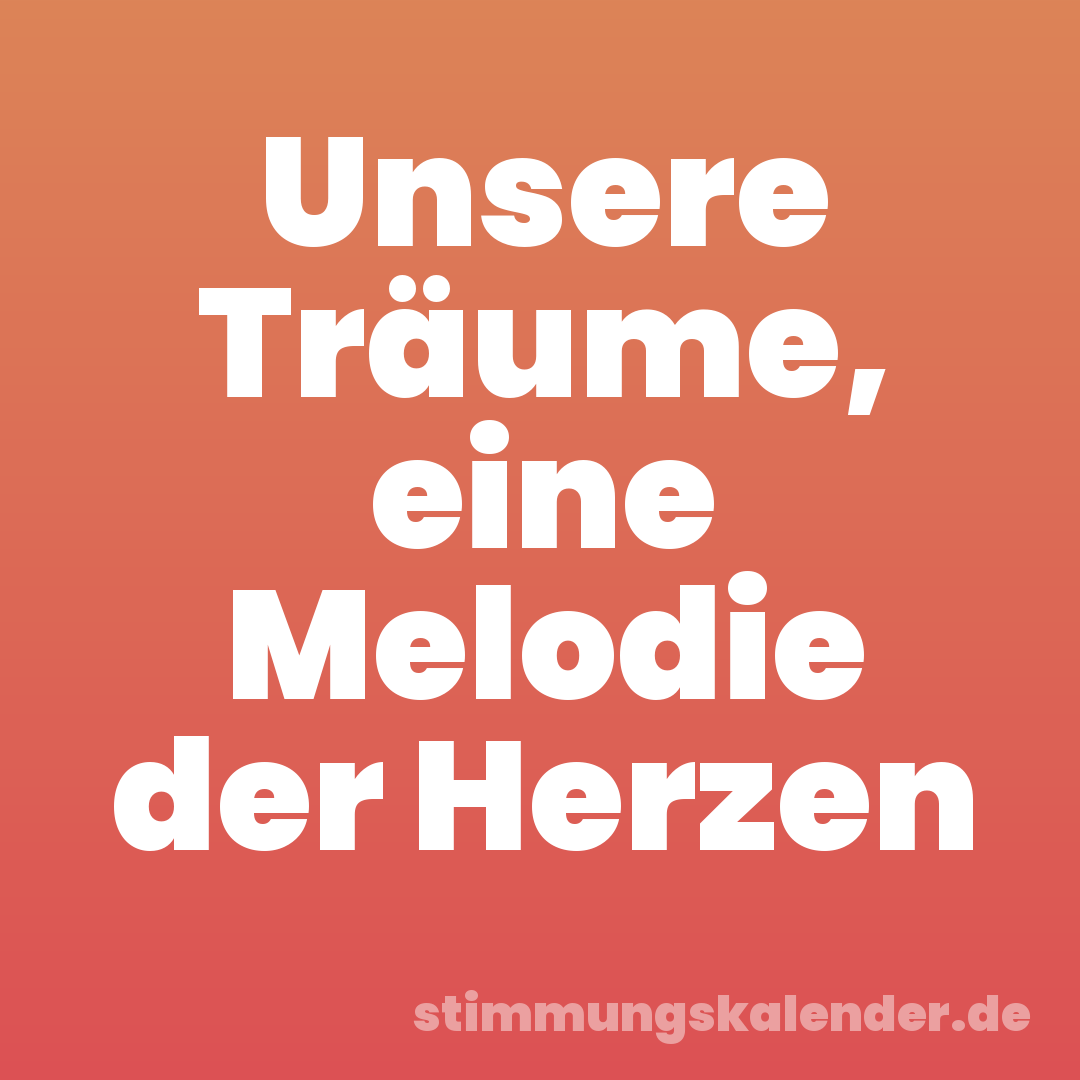 Unsere Träume, eine Melodie der Herzen
