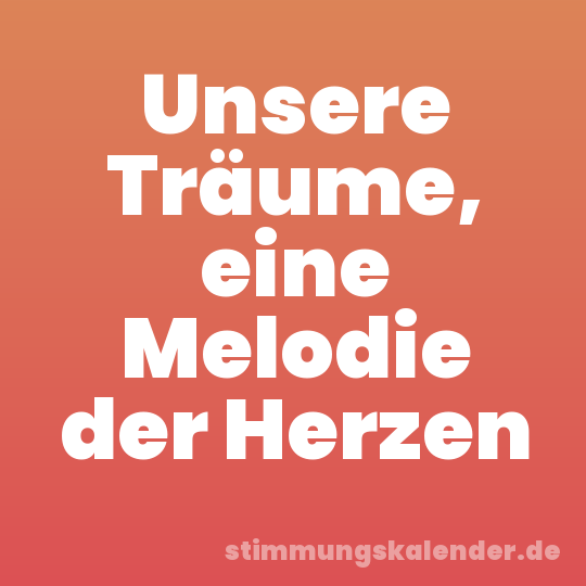 Unsere Träume, eine Melodie der Herzen