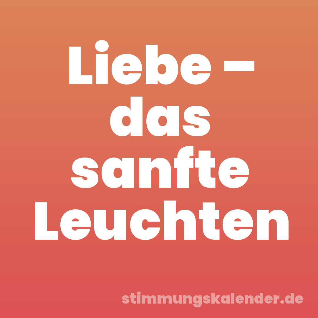 Liebe – das sanfte Leuchten