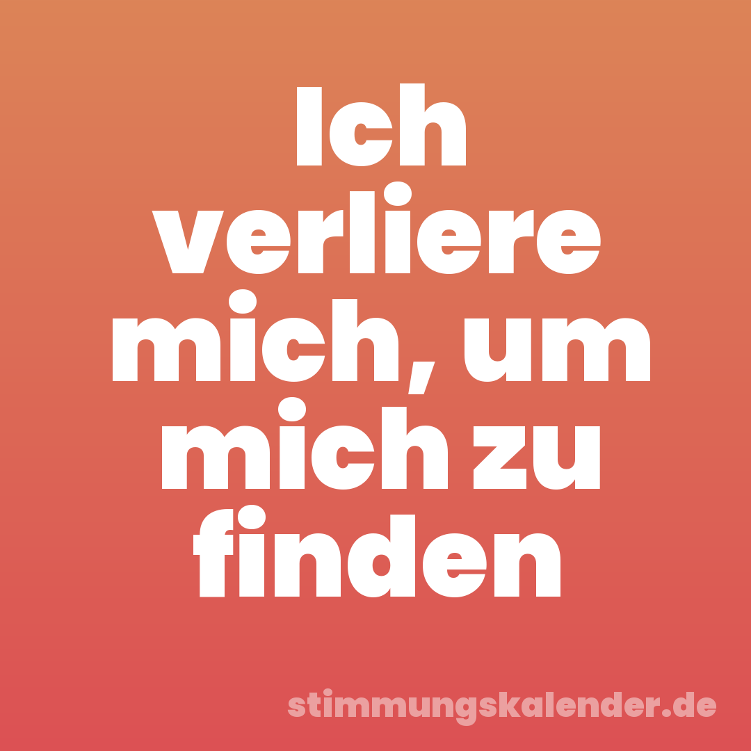 Ich verliere mich, um mich zu finden
