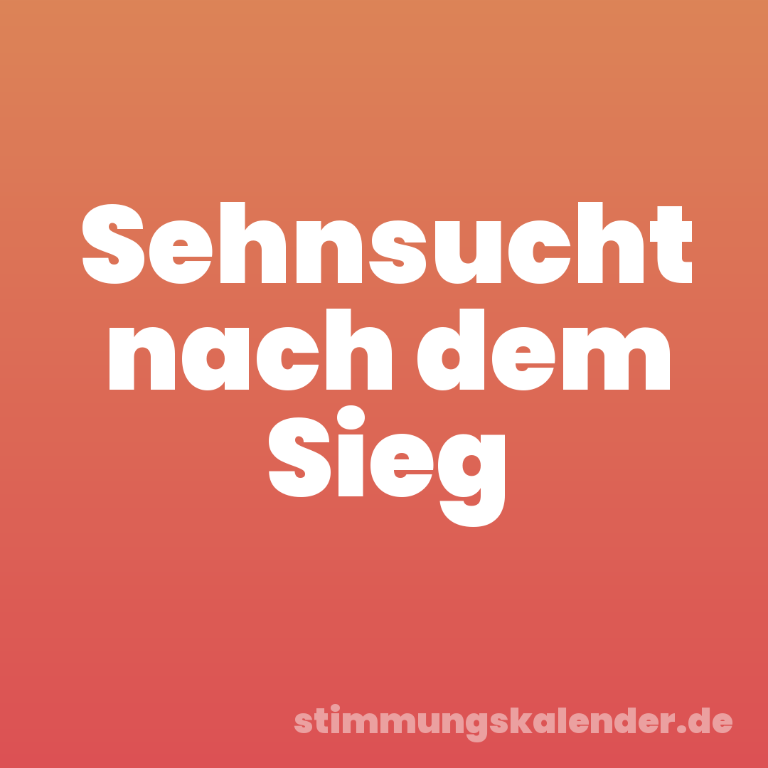 Sehnsucht nach dem Sieg