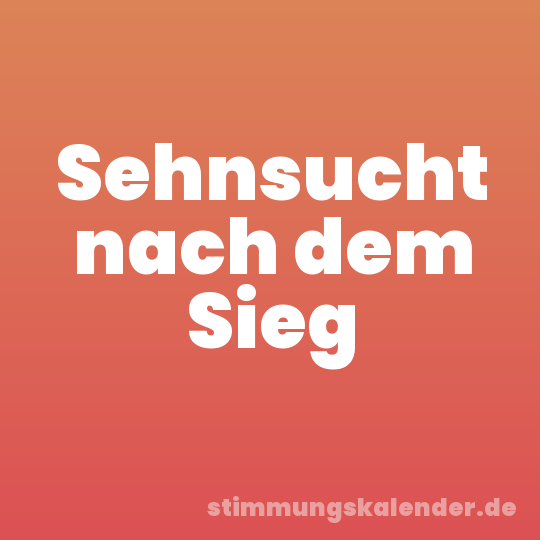 Sehnsucht nach dem Sieg