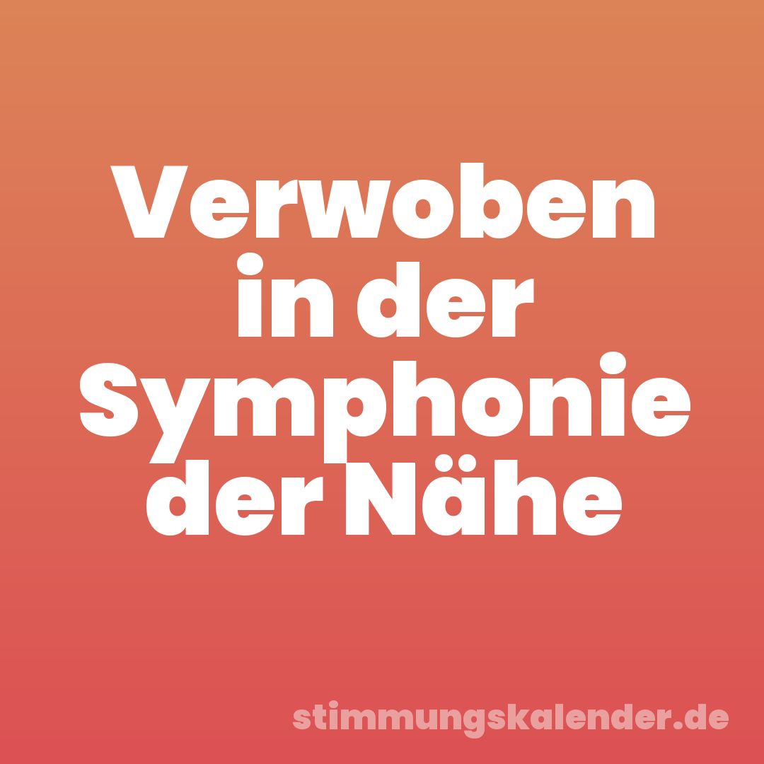 Verwoben in der Symphonie der Nähe