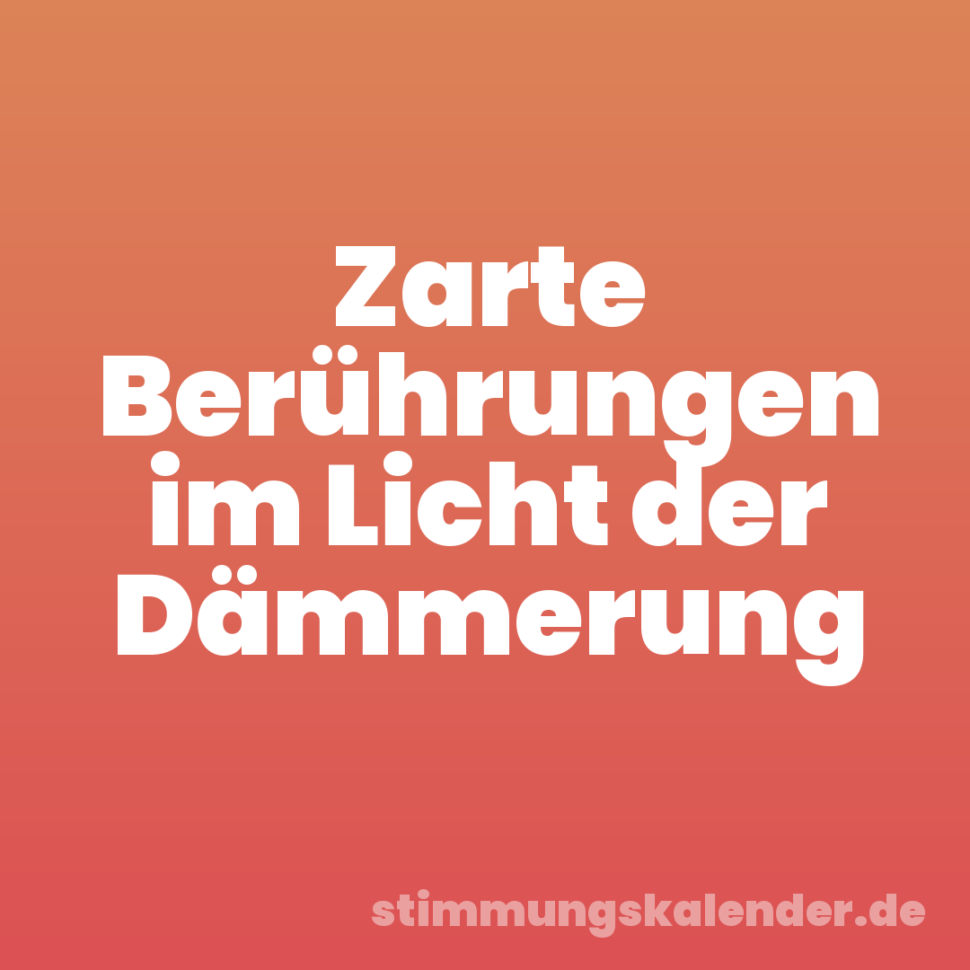 Zarte Berührungen im Licht der Dämmerung