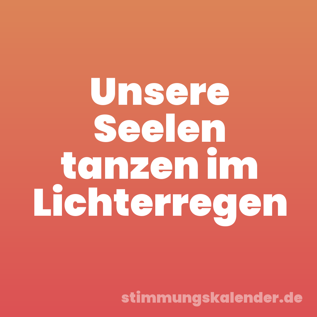 Unsere Seelen tanzen im Lichterregen