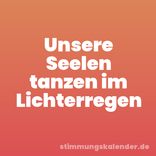 Unsere Seelen tanzen im Lichterregen