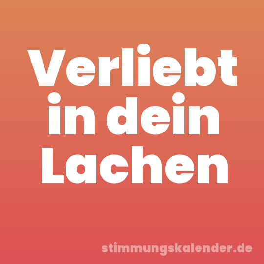 Verliebt in dein Lachen