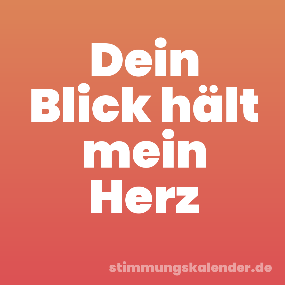 Dein Blick hält mein Herz