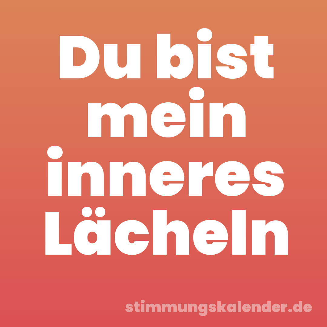 Du bist mein inneres Lächeln