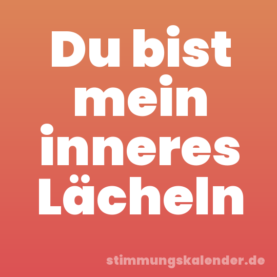 Du bist mein inneres Lächeln