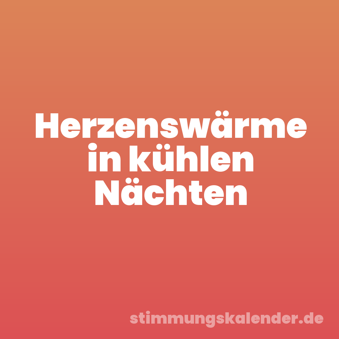 Herzenswärme in kühlen Nächten