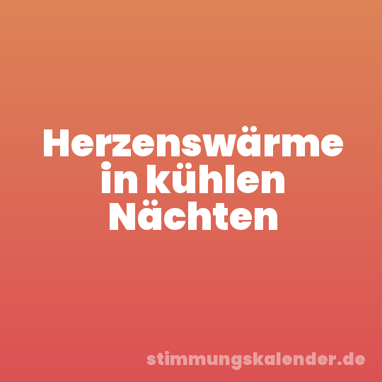 Herzenswärme in kühlen Nächten