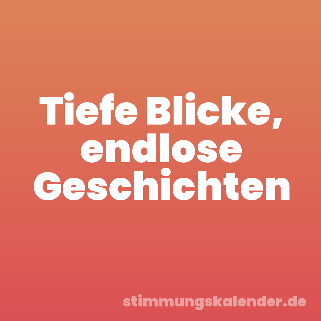 Tiefe Blicke, endlose Geschichten