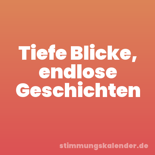 Tiefe Blicke, endlose Geschichten