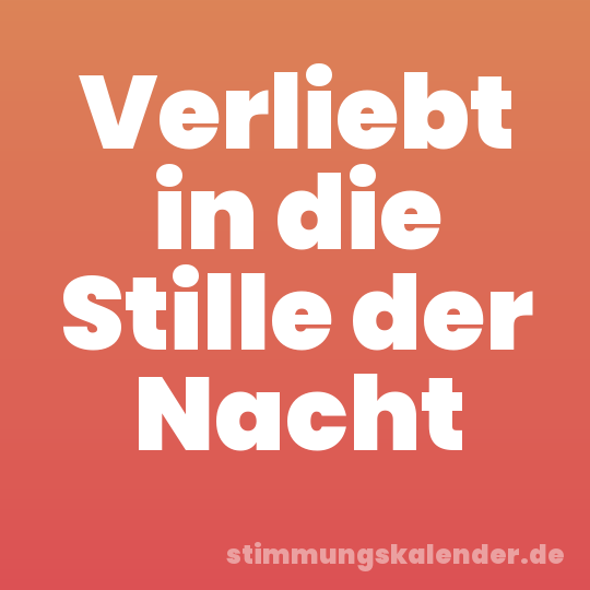 Verliebt in die Stille der Nacht