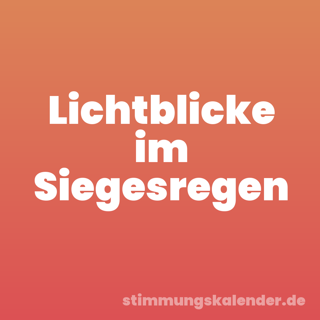 Lichtblicke im Siegesregen