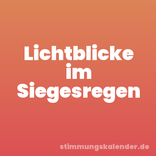 Lichtblicke im Siegesregen