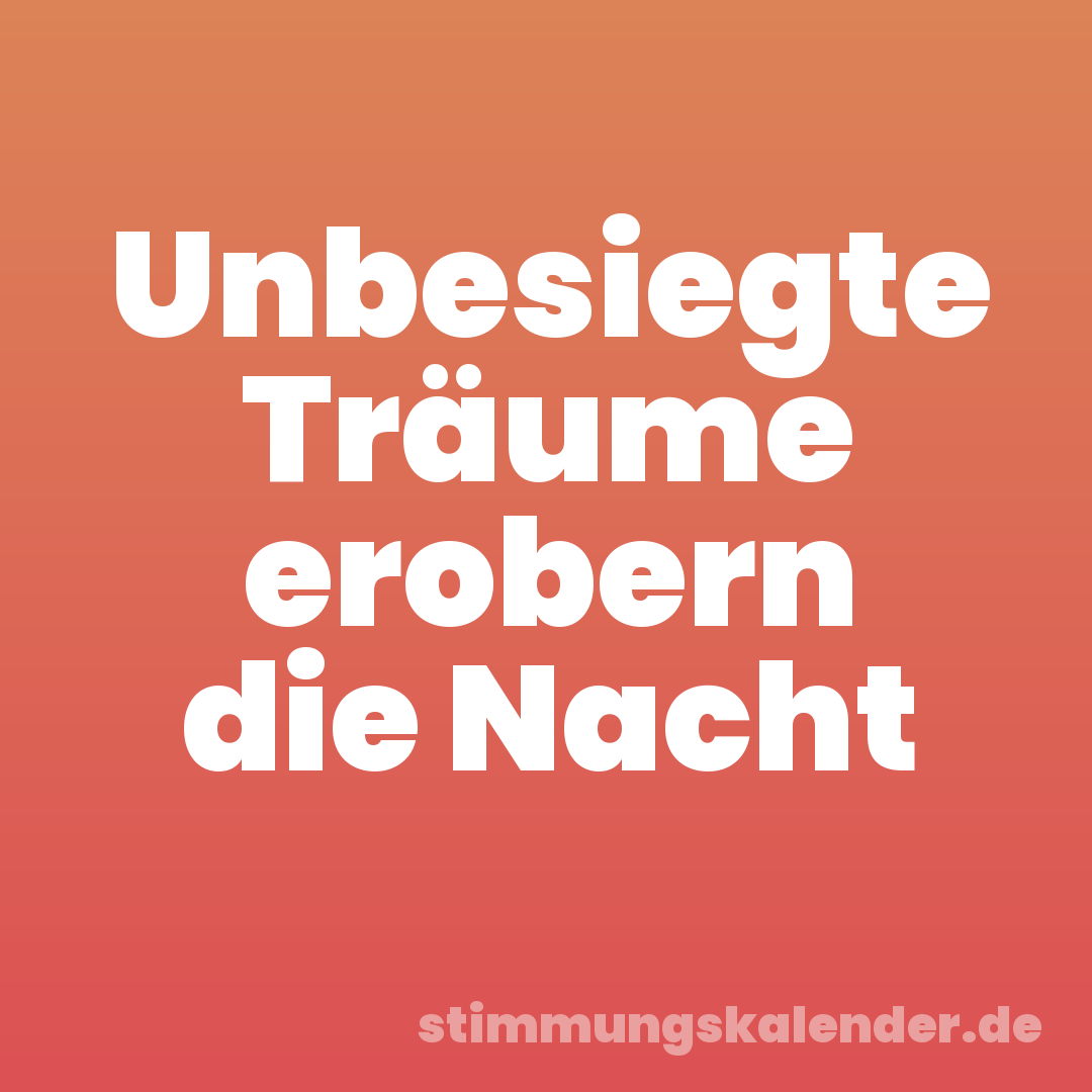 Unbesiegte Träume erobern die Nacht