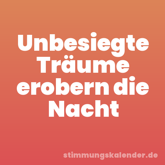 Unbesiegte Träume erobern die Nacht