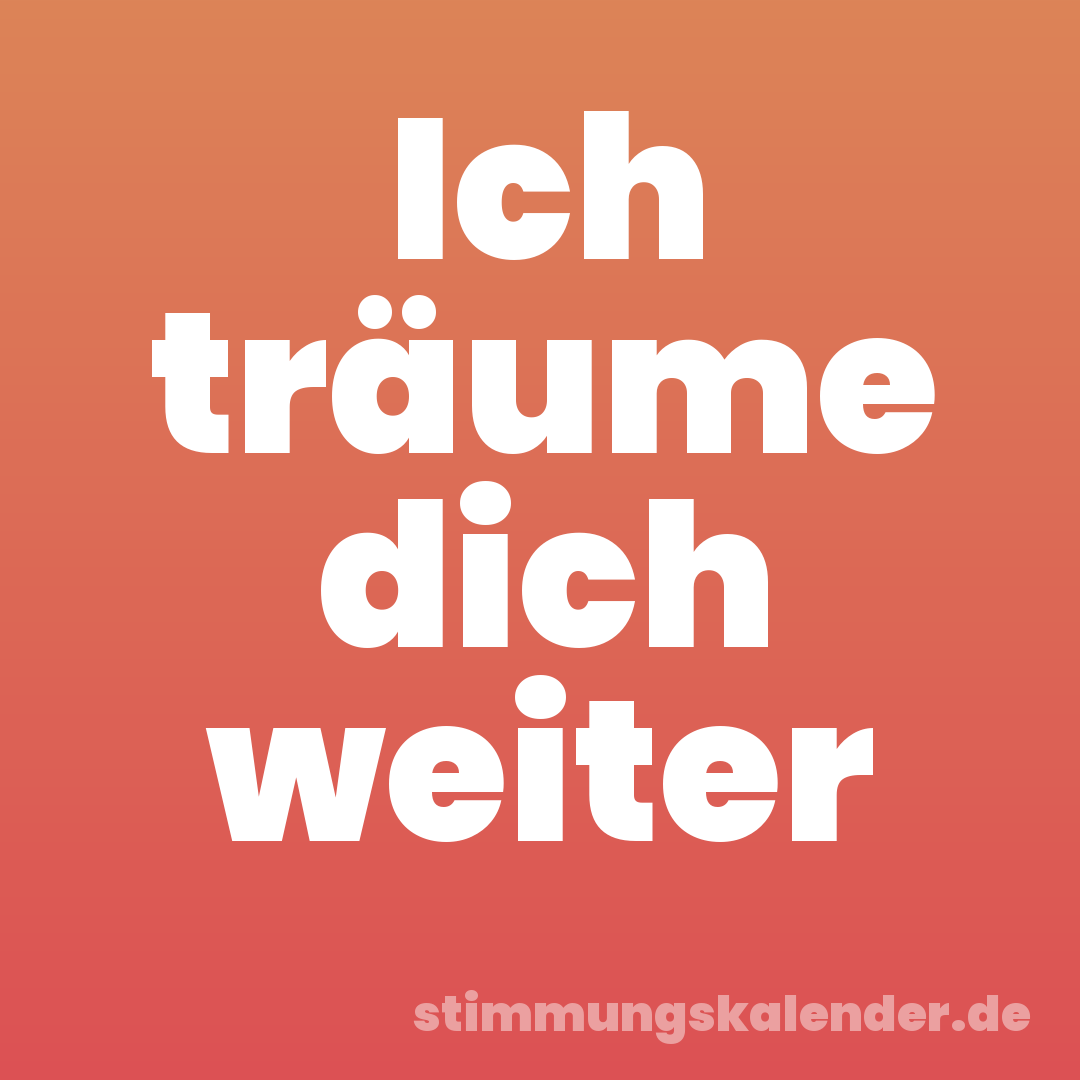 Ich träume dich weiter