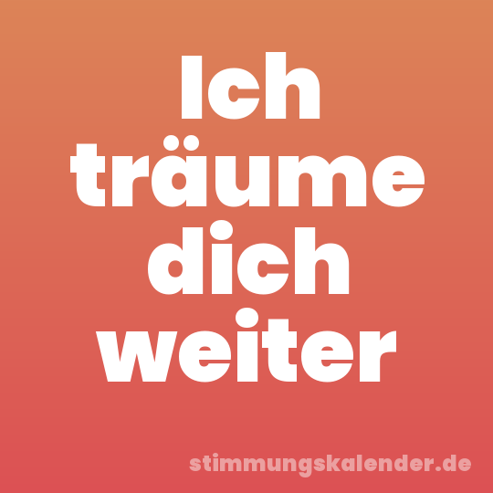 Ich träume dich weiter