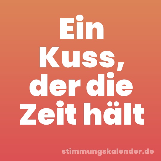 Ein Kuss, der die Zeit hält