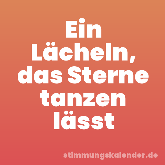 Ein Lächeln, das Sterne tanzen lässt