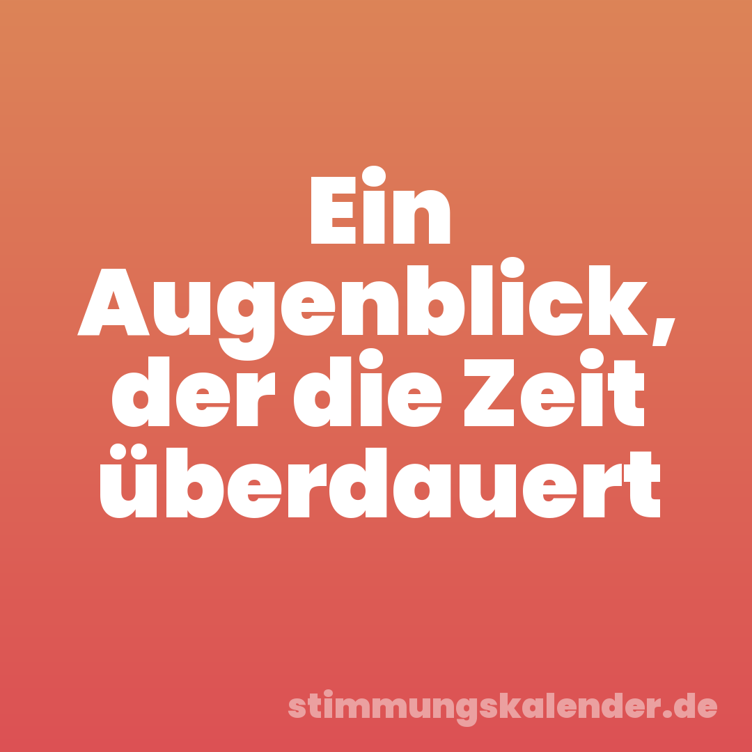 Ein Augenblick, der die Zeit überdauert