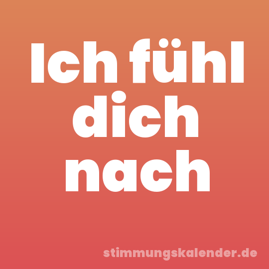 Ich fühl dich nach