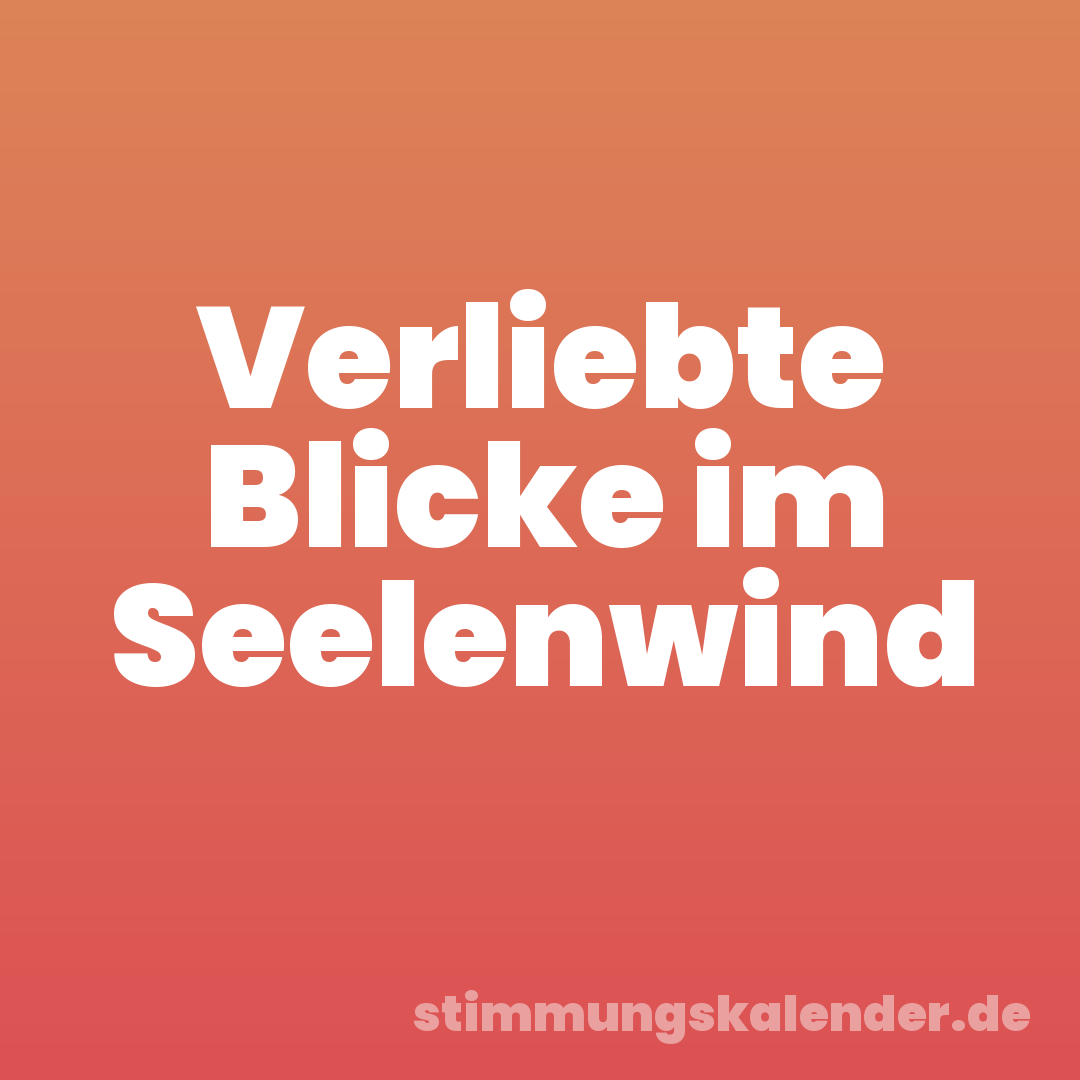 Verliebte Blicke im Seelenwind