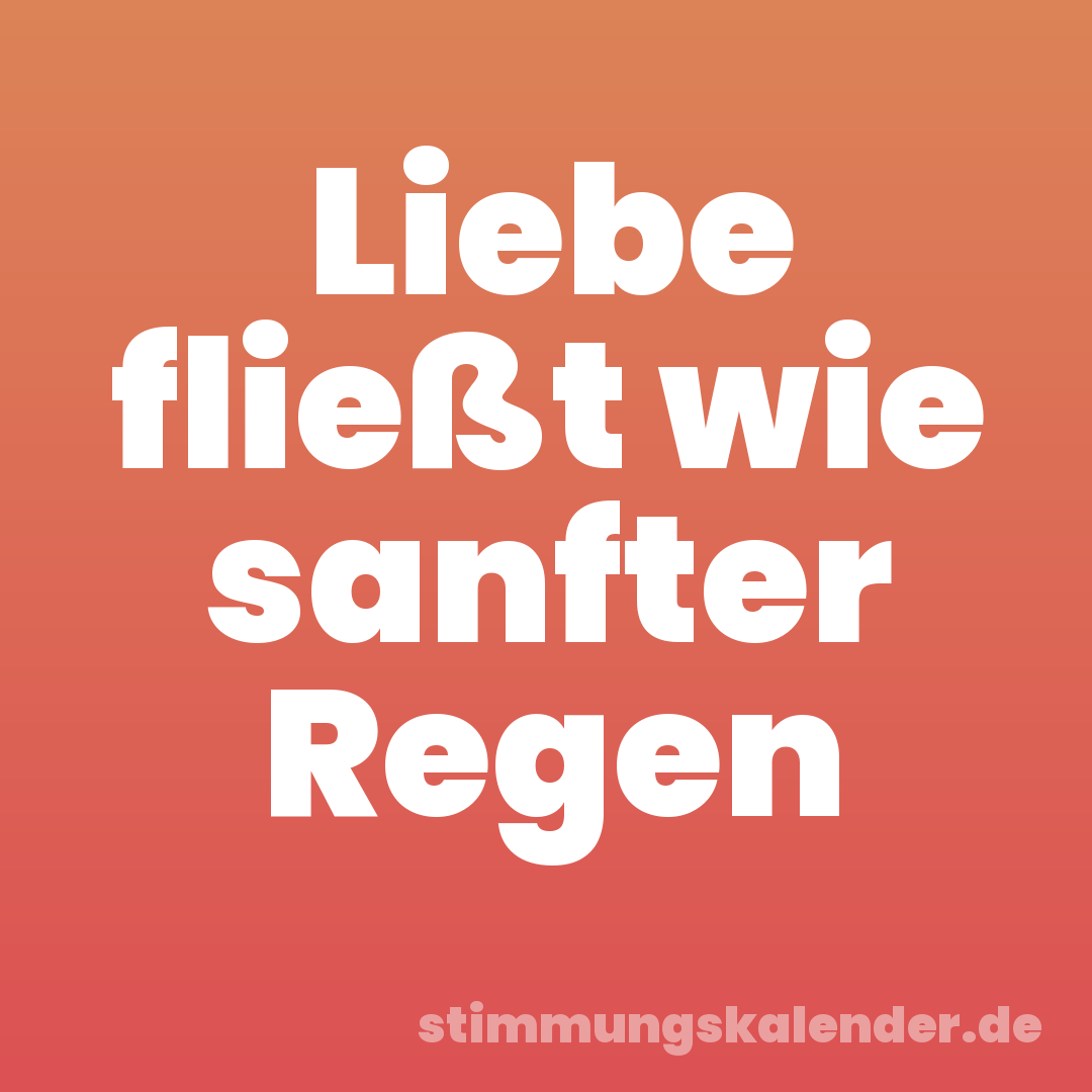 Liebe fließt wie sanfter Regen