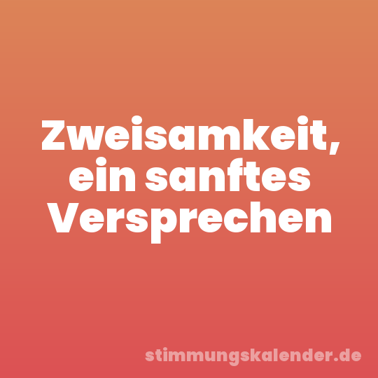 Zweisamkeit, ein sanftes Versprechen