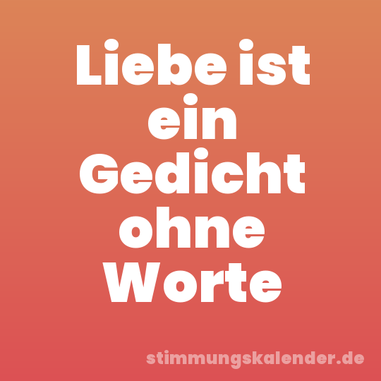 Liebe ist ein Gedicht ohne Worte