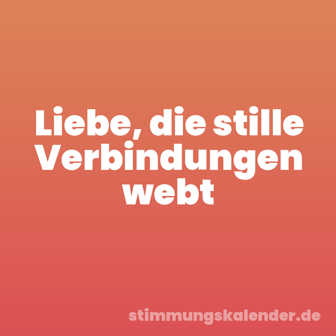 Liebe, die stille Verbindungen webt