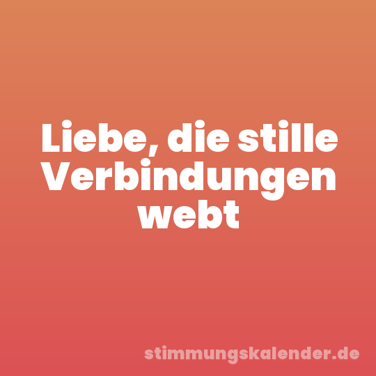 Liebe, die stille Verbindungen webt