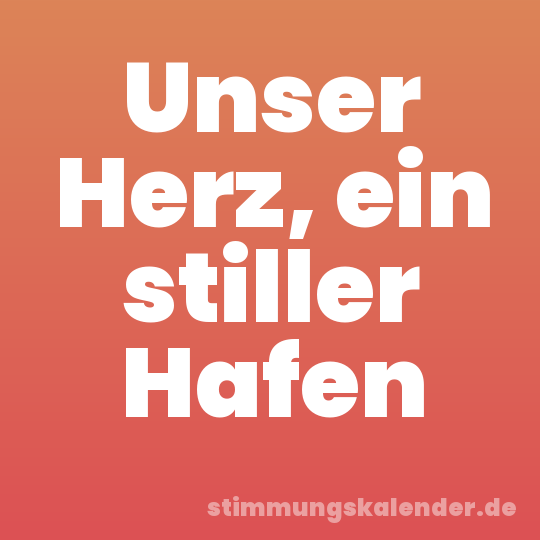Unser Herz, ein stiller Hafen