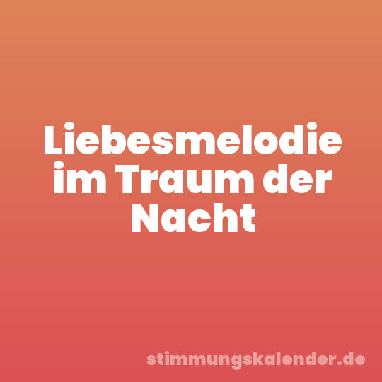 Liebesmelodie im Traum der Nacht