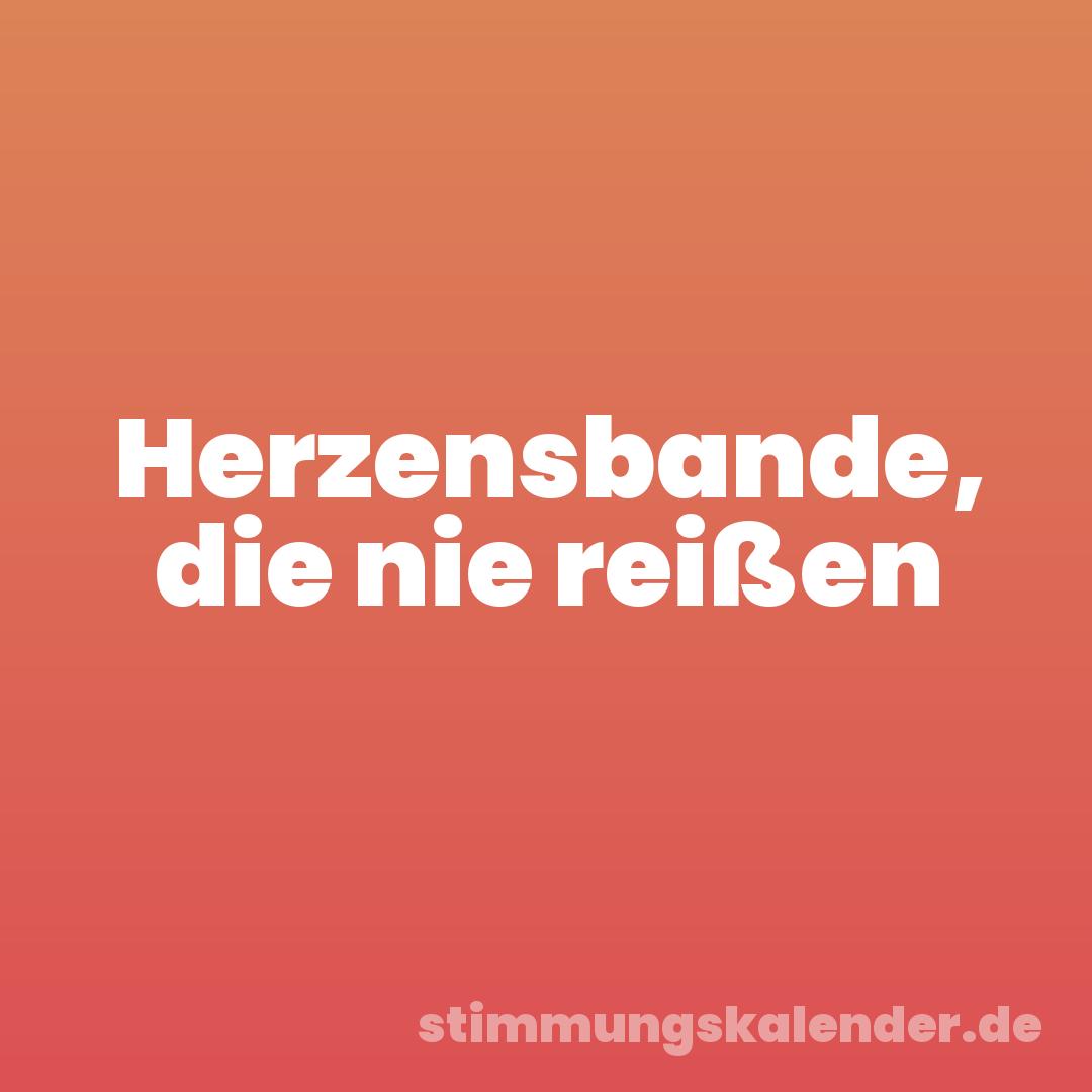 Herzensbande, die nie reißen