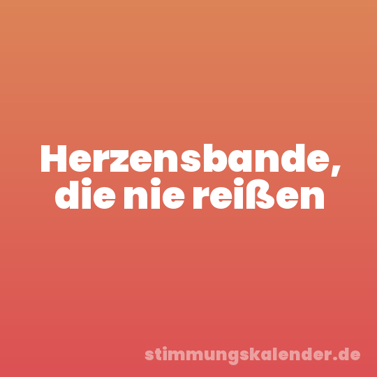 Herzensbande, die nie reißen