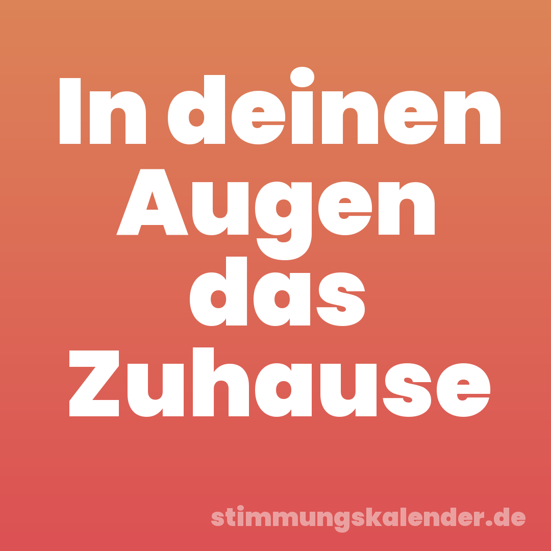 In deinen Augen das Zuhause